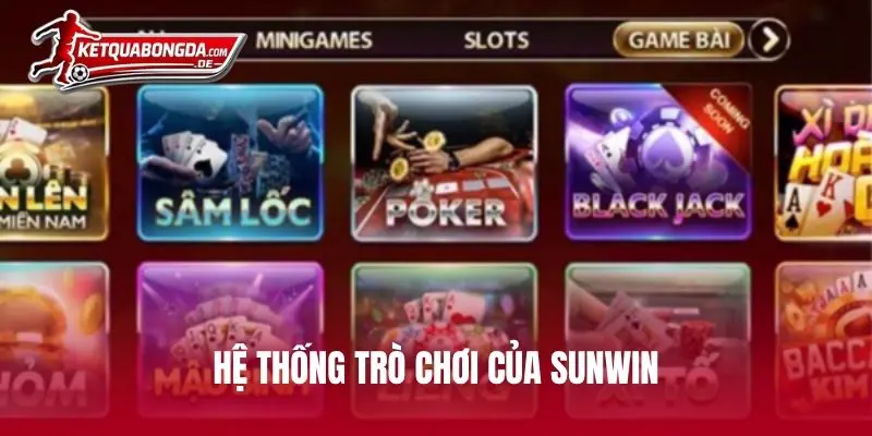 Hệ thống trò chơi đỉnh cao không thể chối từ của SUNWIN