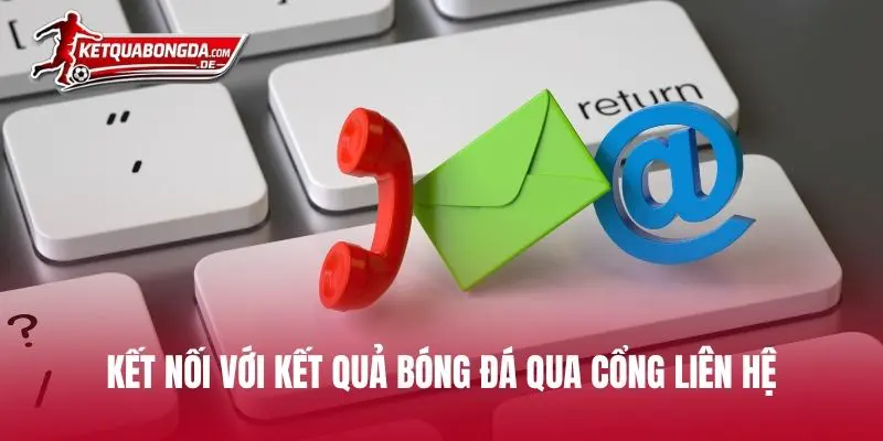Kết nối với Kết Quả Bóng Đá qua cổng liên hệ