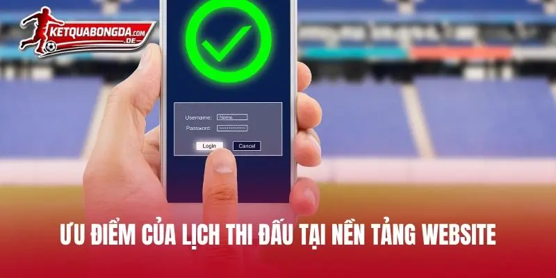 Ưu điểm của lịch thi đấu tại nền tảng website